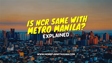 EXPLAINED: Metro Manila vs NCR (Are they different .